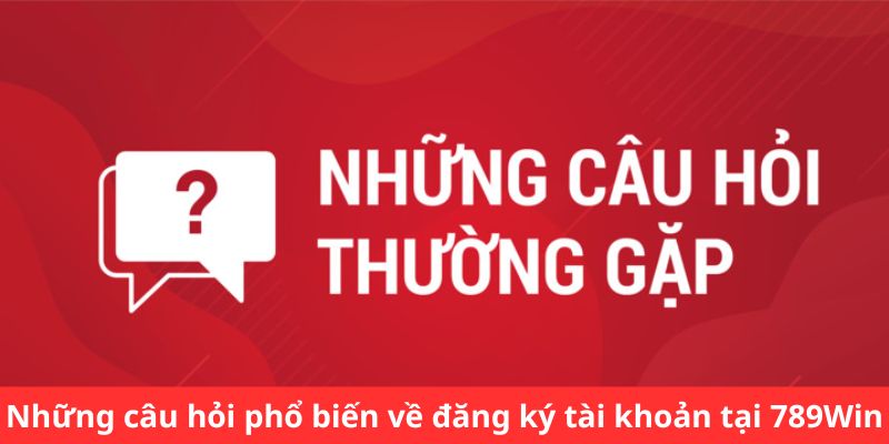 Hướng Dẫn Đăng Ký Tài Khoản 789WIN - Cẩm Nang Từ A - Z