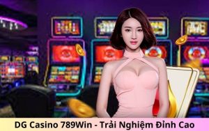 DG Casino 789WIN - Trải Nghiệm Đỉnh Cao Tại Sòng Bài Online