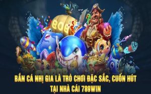 Nhị Gia Bắn Cá 789WIN - Đẳng Cấp Giải Trí Trong Lòng Biển